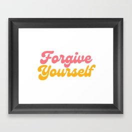 Forgive Yourself Framed Art Print