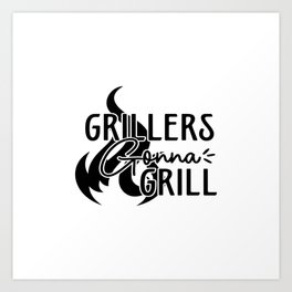 Grillers Gonna Grill Art Print