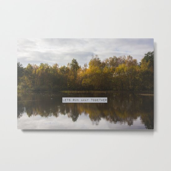 Lets Run Away Together Metal Print