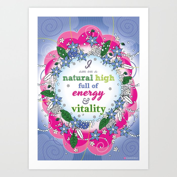 I am on a natural high, full of energy and vitality - Affirmation Art Print