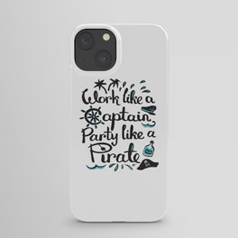 Work like a Captain, Party like a Pirate iPhone Case