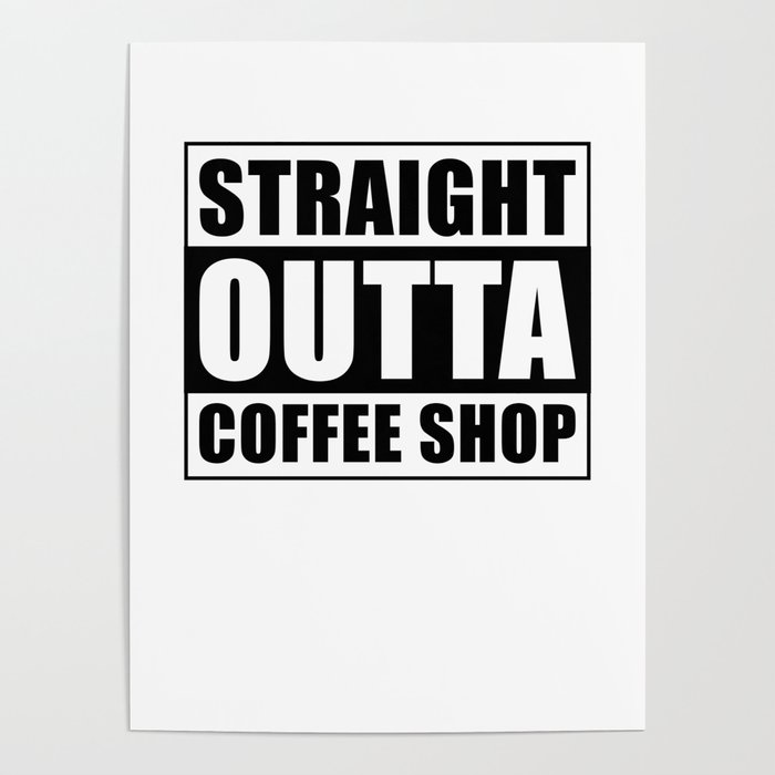 Straight outta Coffee Shop Poster