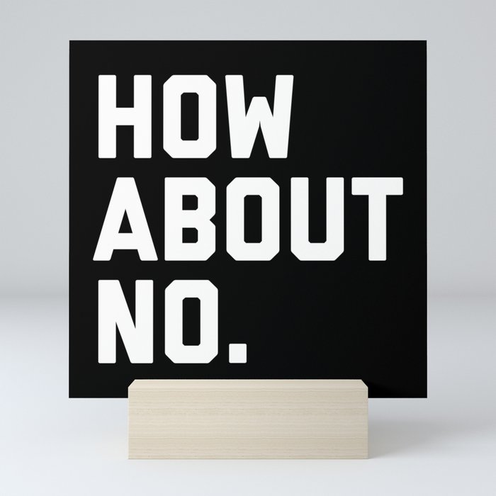 How About No Funny Quote Mini Art Print