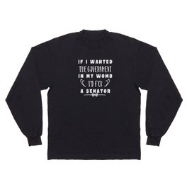 If I Wanted The Government In My Womb Long Sleeve T Shirt