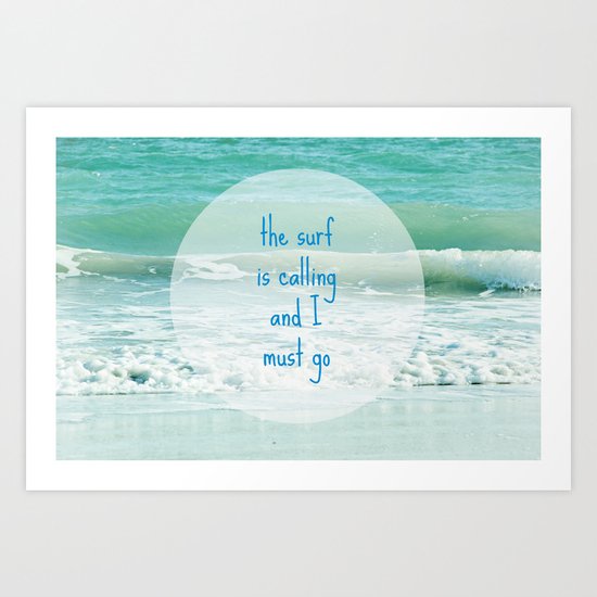 The Surf is Calling and I Must Go Art Print