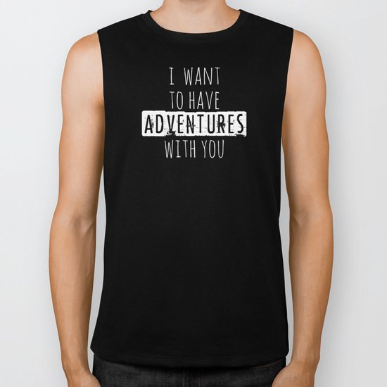 I want to have adventures with you Biker Tank