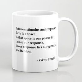 Between Stimulus And Response, Viktor Frankl Quote Coffee Mug