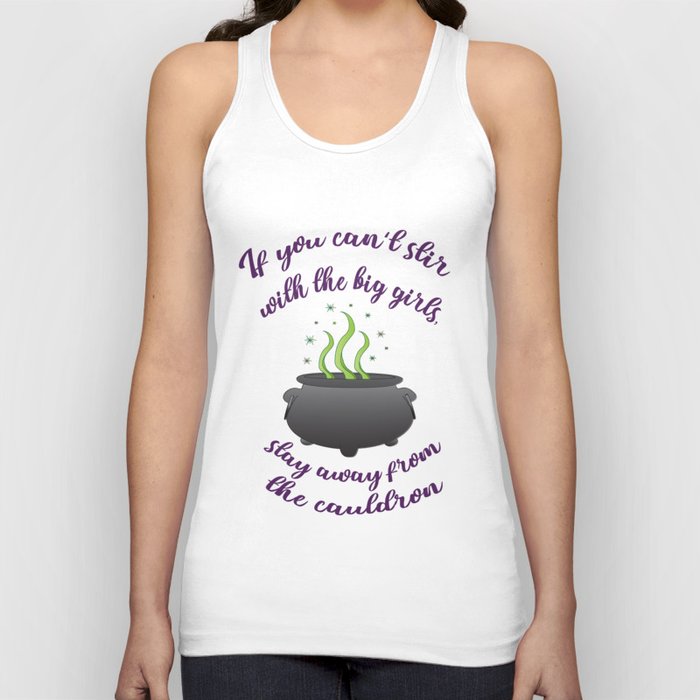 If You Can't Stir with the Big Girls, Stay Away from the Cauldron Tank Top