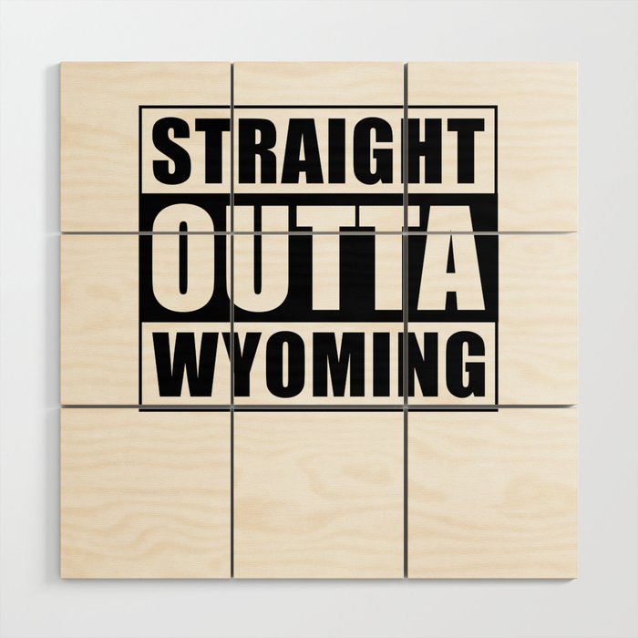 Straight Outta Wyoming Wood Wall Art
