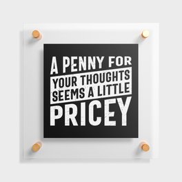 A Penny For Your Thoughts Seems A Little Pricey Floating Acrylic Print