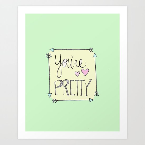 You're Pretty Art Print