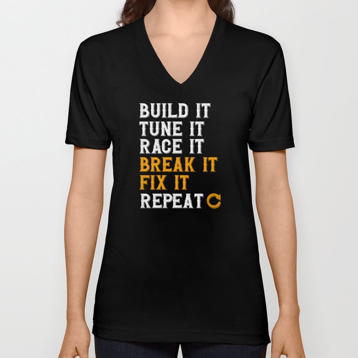 Build It Tune It Race It Break It Fix It Repeat V Neck T Shirt