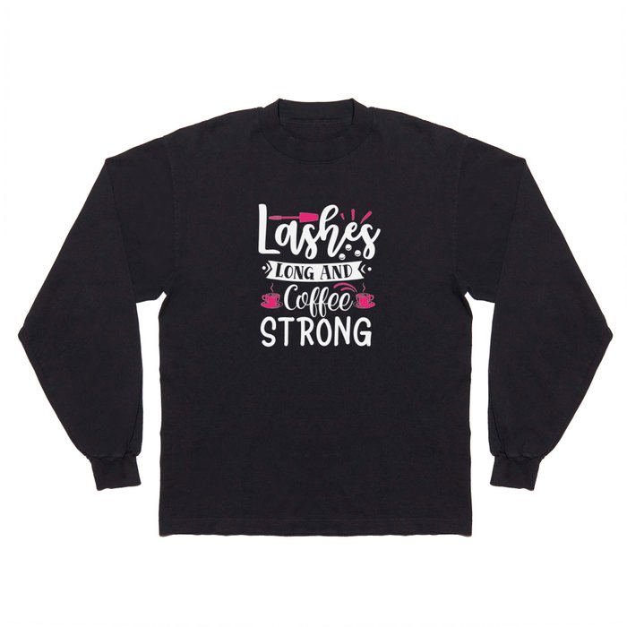 Lashes Long And Coffee Strong Makeup Beauty Long Sleeve T Shirt