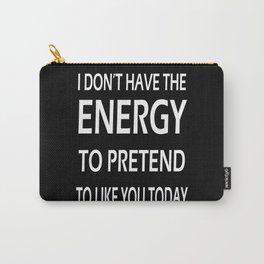 I Don't Have The Energy Carry-All Pouch