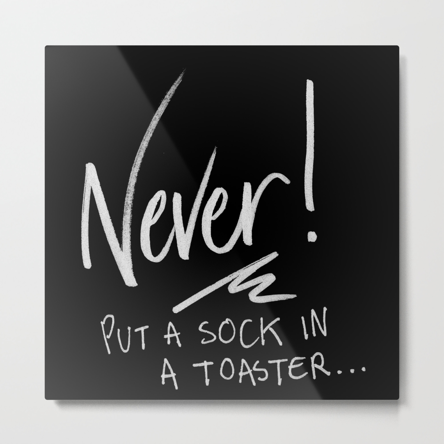Never Put A Sock In A Toaster Metal Print By Ellouise H Society6