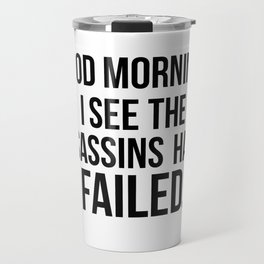 I see the assassins have failed quote Travel Mug