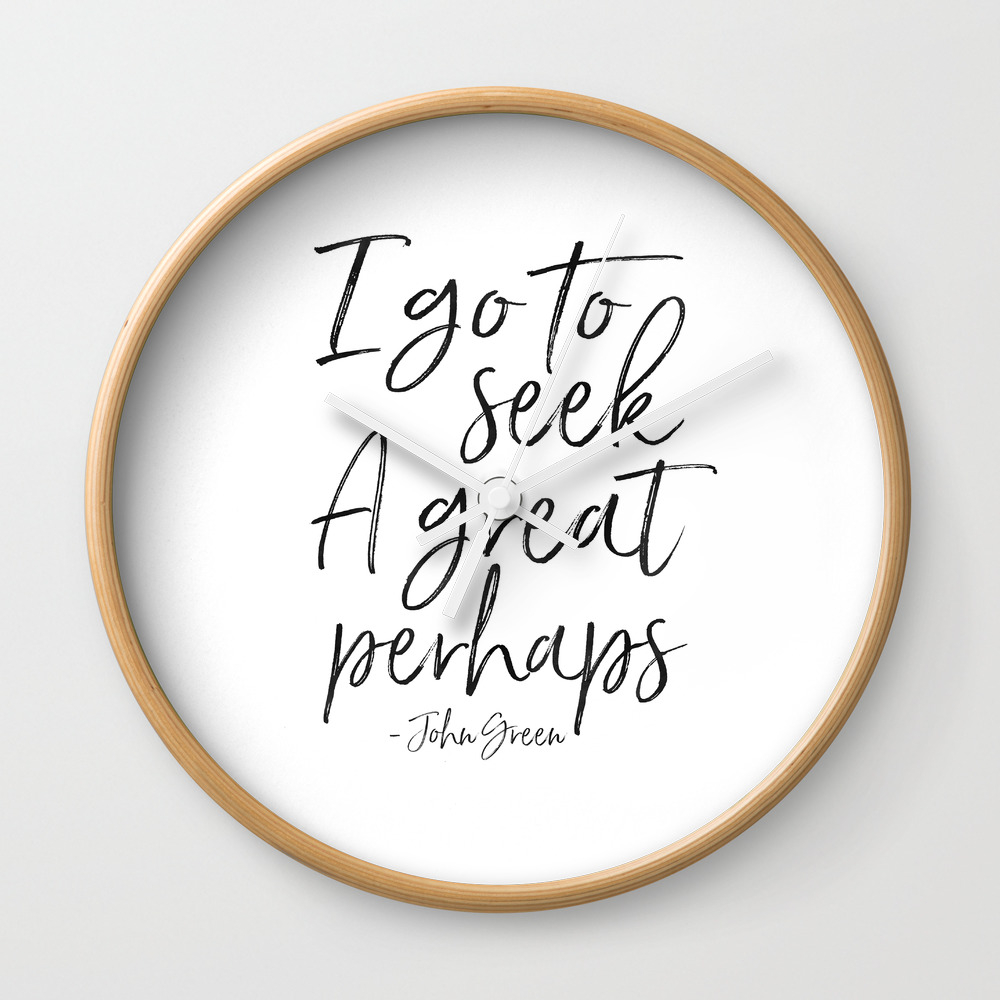 I Go To Seek A Great Perhaps Looking For Alaska Motivational Quote Motivational Poster Quotes Wall Clock By Aleksmorin Society6