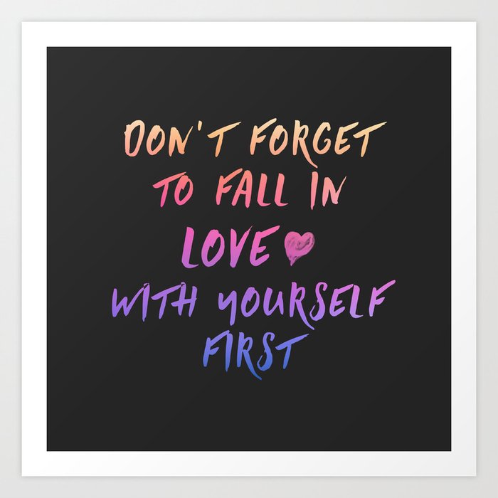 Don T Forget To Fall In Love With Yourself First Art Print By Monkeytaps Society6 Don T Forget To Fall In Love With Yourself First Art Print By Monkeytaps Society6