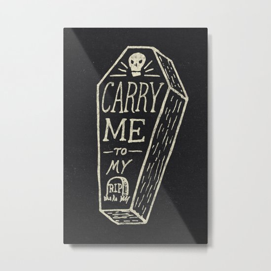 Carry Me To My Grave Metal Print