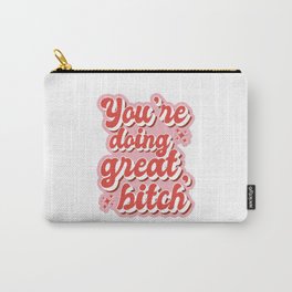 You are doing great bitch Motivational Quote Carry-All Pouch