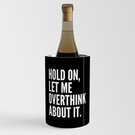 Hold On Let Me Overthink About It (Black & White) Wine Chiller