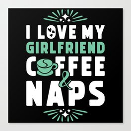 Girlfriend Coffee And Nap Canvas Print