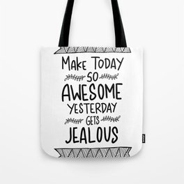 Make today awesome and yesterday Jealous Tote Bag