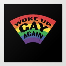 Rainbow Flag Woke Up Gay Again Funny Gay Pride Canvas Print