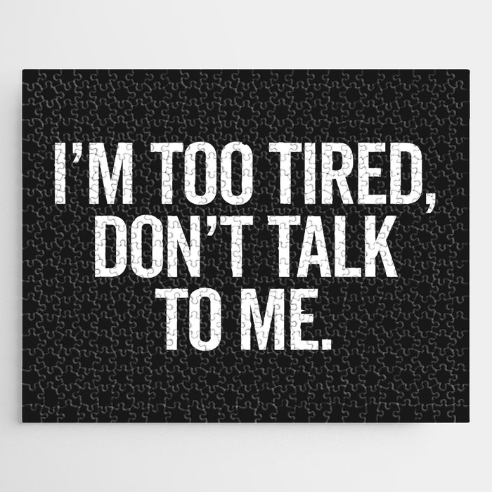 I'm Too Tired Don't Talk Funny Sarcastic Quote Jigsaw Puzzle