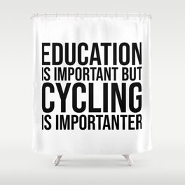 Cycling Is Importanter Shower Curtain