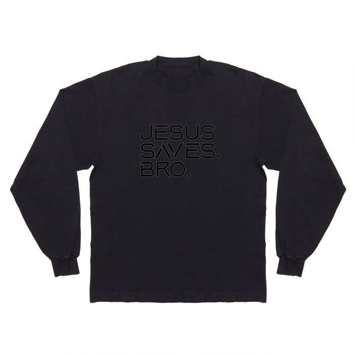 Jesus Saves Bro. Long Sleeve T Shirt