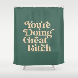 YOU’RE DOING GREAT BITCH vintage green cream Shower Curtain