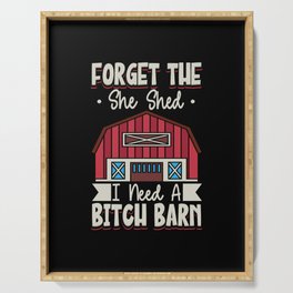 Forget The She Shed I Need A Bitch Barn Serving Tray