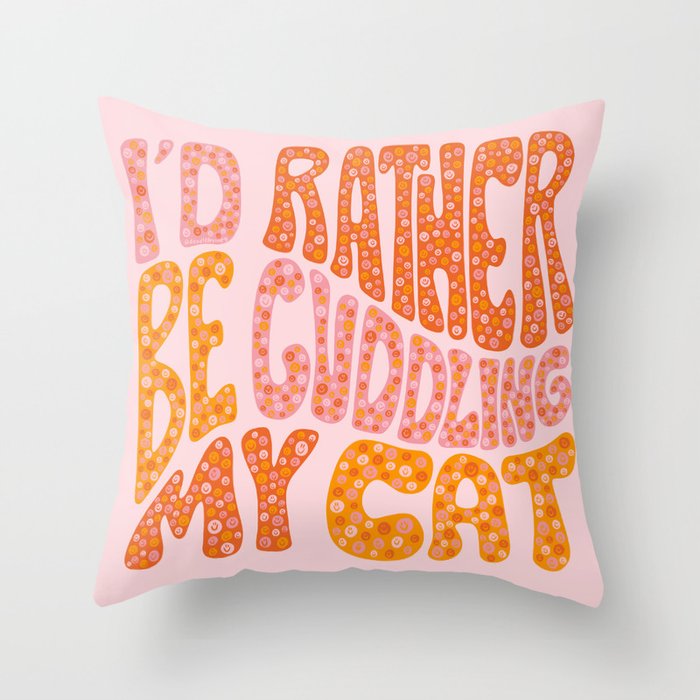 I'd Rather Be Cuddling My Cat Throw Pillow