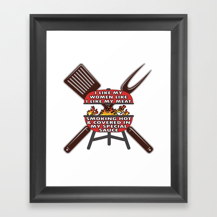 I Like My Women Like I Like My Meat Smoking Hot and Covered in My Special Sauce Framed Art Print