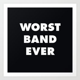 Worst Band Ever Art Print