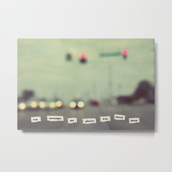 I'm nostalgic for places I've never been Metal Print