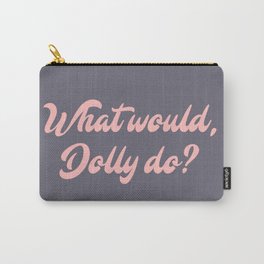 What would, Dolly do? Carry-All Pouch | Pattern, Quote, Country, Dollywood, Typography, Graphicdesign, Parton, Lover, Dollyparton, Whatwoulddollydo 