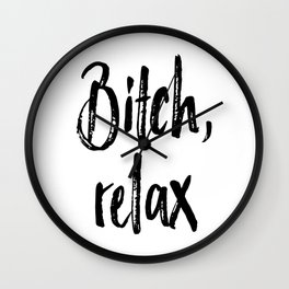 Relax Bitch, Gift For Her, Bitch Quote, Bitch Poster, Home Decor, Girly Poster Wall Clock