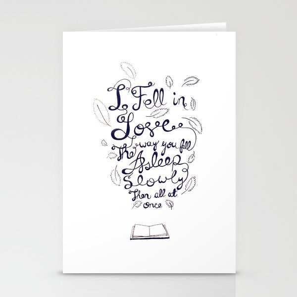 I fell in love the way you fall asleep: slowly, then all at once Stationery Cards