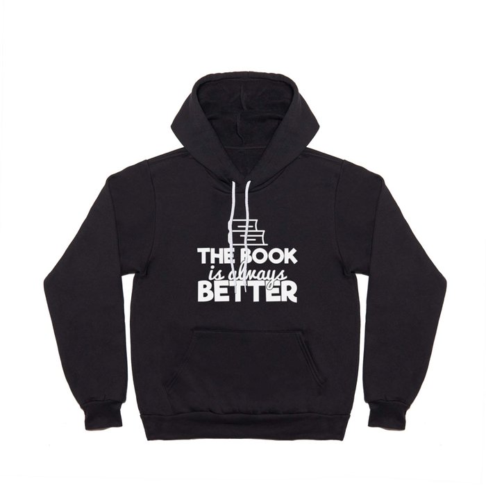 The Book Is Always Better Bookworm Reading Typography Quote Funny Hoody