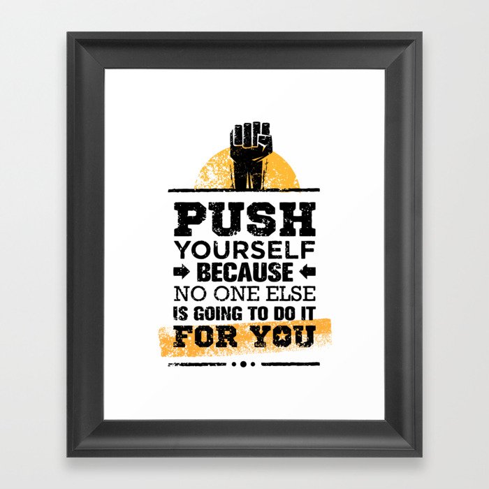 Push Yourself Because No One Else Is Going To Do It For You. Inspiring Creative Motivation Quote. Framed Art Print