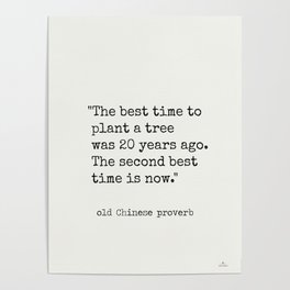 "The best time to plant a tree was 20 years ago. The second best time is now." Poster