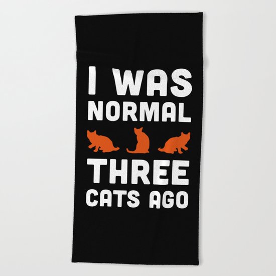 Three Cats Ago Funny Quote Beach Towel