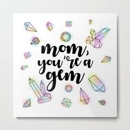 Mom, You're A Gem Metal Print | Drawing, Mother, Gift, Diamond, Gemstones, Happymothersday, Mommug, Mama, Presents, Mom 