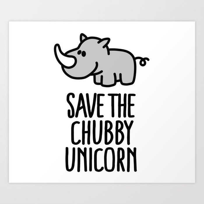 Save The Chubby Unicorn Art Print By Laundryfactory Society6