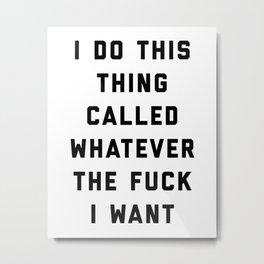 Whatever I Want Funny Quote Metal Print