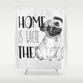 Home Is Where The Dog Is (Pug) White Shower Curtain