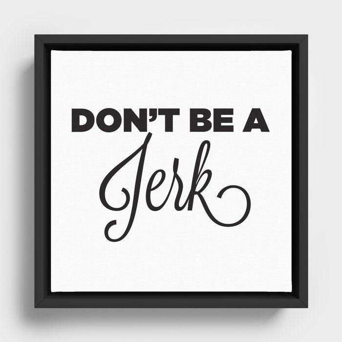 DON'T BE A JERK! Framed Canvas