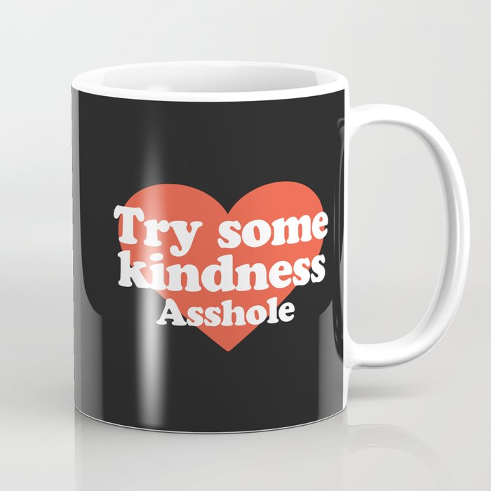 Try Some Kindness Asshole Funny Offensive Quote Coffee Mug